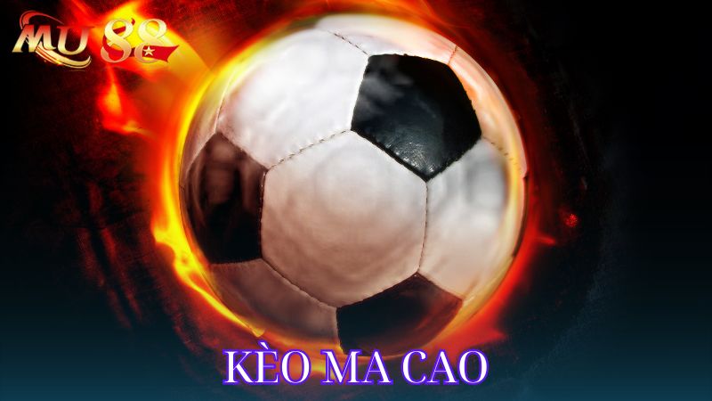 Tổng quan về kèo Ma Cao